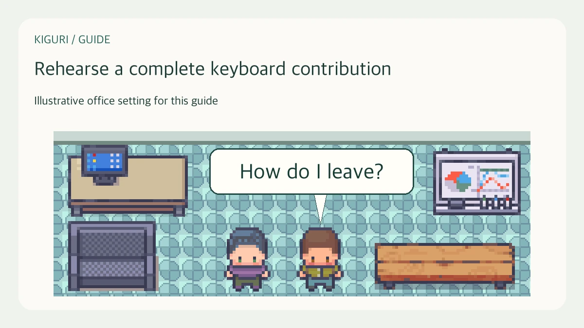 Illustrative office scene to rehearse a complete keyboard contribution with fictional dialogue How do I leave?