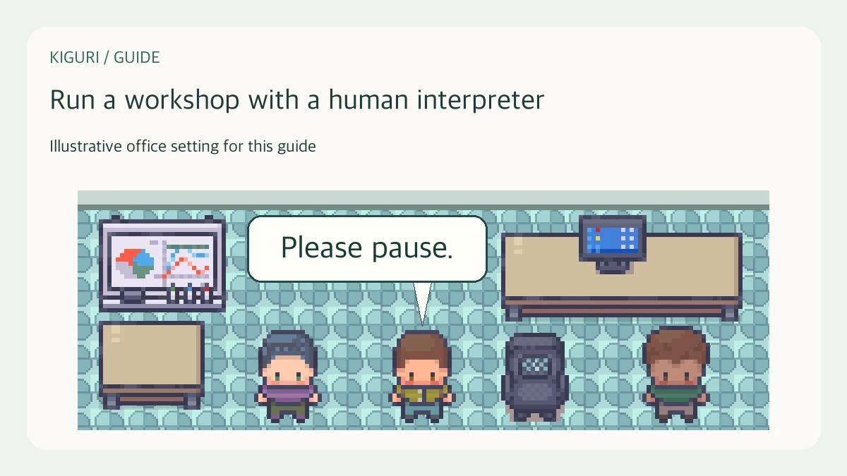 Illustrative small workshop with a fictional human interpreter, presenter and participant, and fictional dialogue Please pause.