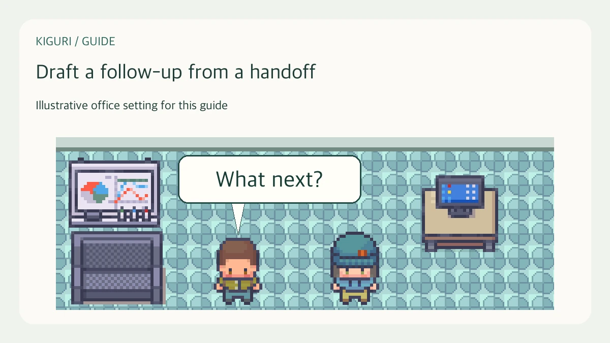 Illustrative office scene to draft a follow-up from a handoff with fictional dialogue What next?